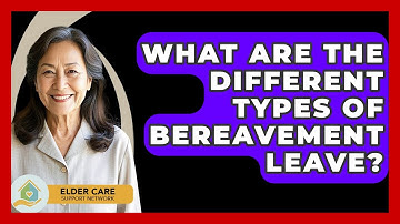 What Are The Different Types Of Bereavement Leave? - Elder Care Support Network