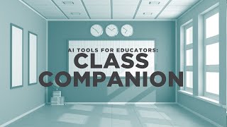 AI Tools for Educators: Class Companion