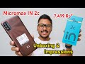 Best Phone under 8K ? Micromax IN 2C Unboxing &amp; Impressions 🤔