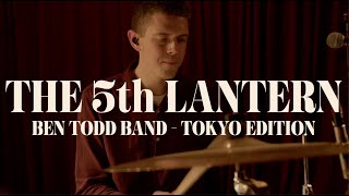 The 5th Lantern // Ben Todd Band Tokyo Edition