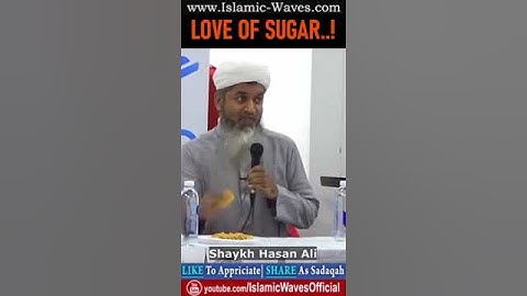 LOVE of SUGAR By Shaykh Hasan Ali