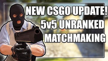 New CSGO Update!: 5V5 UNRANKED CASUAL! + NEW MAPS!