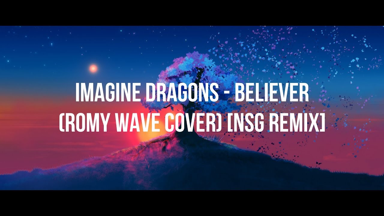 Imagine Dragons   Believer Romy Wave Cover NSG Remix Lyrics