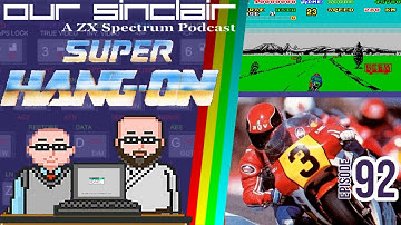Super Hang-On Retrospective - Our Sinclair: A ZX Spectrum Podcast 92