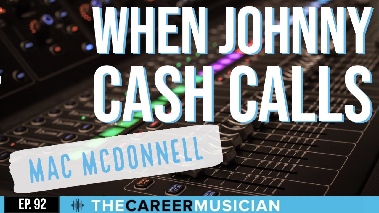 The Career Musician Episode 92: Mac McDonnell, When Johnny Cash Calls