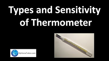 Types and Sensitivity of Thermometer | Introduction to Physics