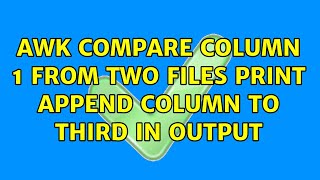 AWK Compare Column 1 from Two Files Print append column to third in output (3 Solutions!!)