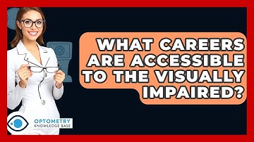 What Careers Are Accessible To The Visually Impaired? - Optometry Knowledge Base