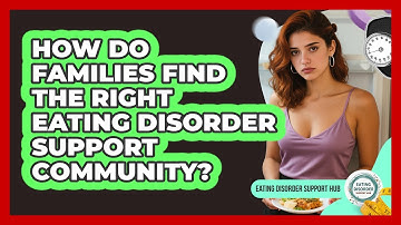 How Do Families Find The Right Eating Disorder Support Community? - Eating Disorder Support Hub