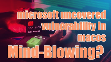 microsoft uncovered vulnerability in macos