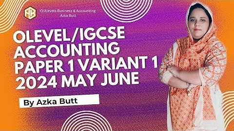 Olevels|IGCSE Accounting Paper 1 Variant 1 |May June 2024|Azka Butt