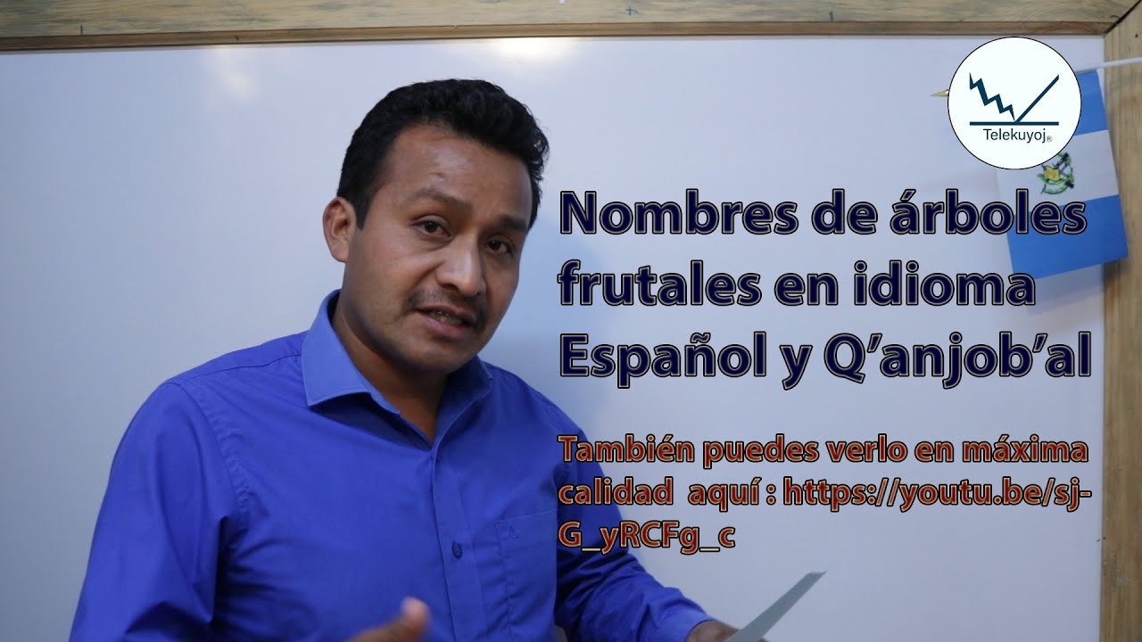 Nombres de árboles frutales en idioma Español y Q'anjob'al - YouTube