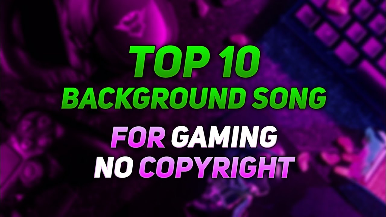 Top 10 Background music for Gaming | Copyright free Gaming music | No  Copyright songs - YouTube