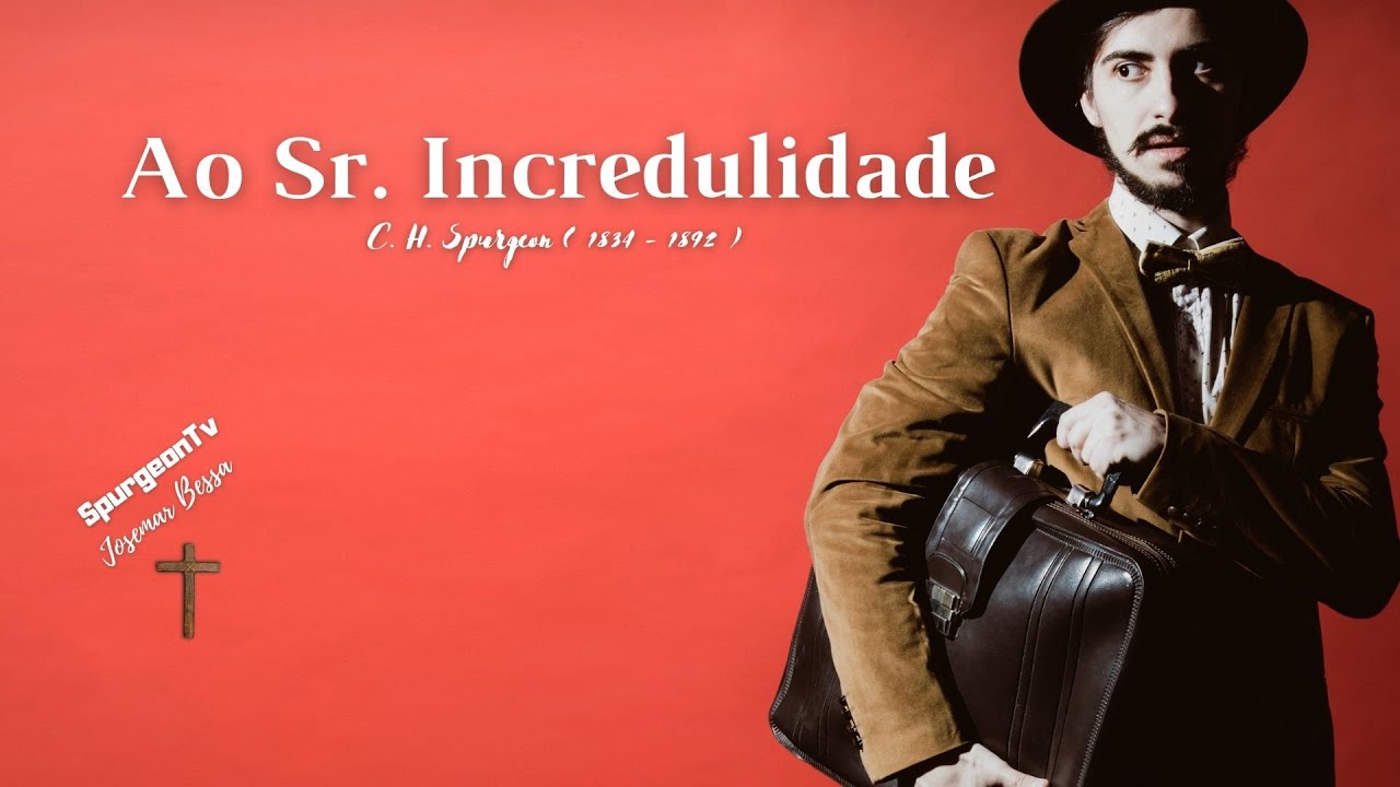 Ao Sr. Incredulidade | C. H. Spurgeon