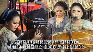 KANGEN EKA UGET UGET GAK NGENDANG ~ DI ROPEL NGENDANG CIBLON BABLAS JAIPONG