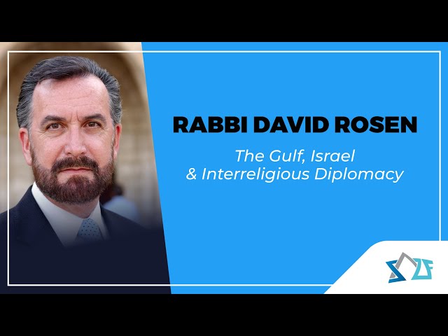 The SAZF presents: Rabbi David Rosen - The Gulf, Israel and Inter-religious Diplomacy