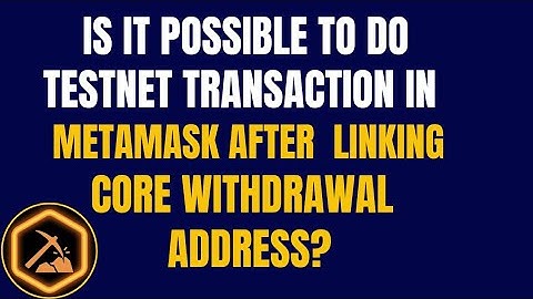 How To Do Testnet Transaction After Adding Mainnet Core to Metamask.