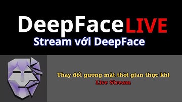 DeepFaceLive thay đổi khuôn mặt theo thời gian thực. Ứng dụng vào livestream.