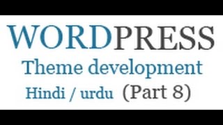 How to create wordpress theme in hindi / urdu (Part 8)