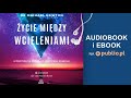 Życie między wcieleniami. Michael Newton. Audiobook PL