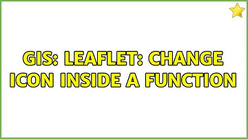GIS: Leaflet: Change icon inside a function