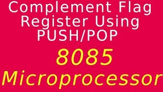 8085 Microprocessor|Complement Flag Register Using PUSH/POP