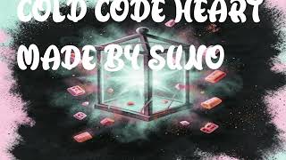 cold code heart made by suno