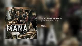 Si no te hubieras ido (Versión acústica) -Maná