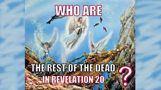 Who Are The Rest of the Dead in Revelation 20?