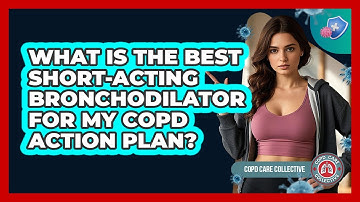 What Is The Best Short-acting Bronchodilator For My COPD Action Plan? - COPD Care Collective