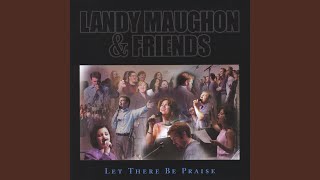 Video thumbnail of "Landy Maughon - Let There Be Praise"