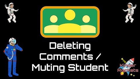 Deleting Comment . UnMuting Students in Google Classroom