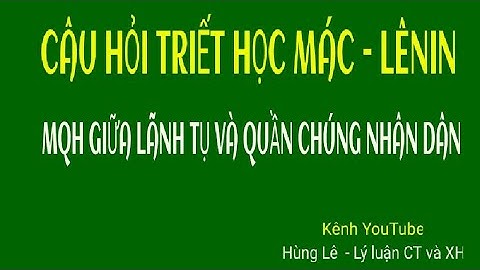 [32]#Câu 32 - Mối quan hệ giữa lãnh tụ và quần chúng nhân dân. Ý nghĩa phương pháp luận.