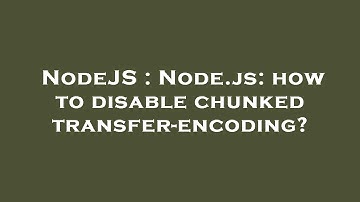 NodeJS : Node.js: how to disable chunked transfer-encoding?