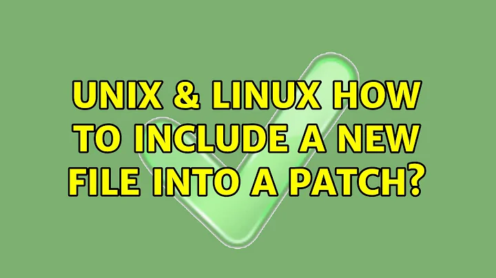 Unix & Linux: How to include a new file into a patch? (2 Solutions!!)