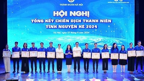 CHUYỂN ĐỘNG I Thành đoàn Hà Nội tổng kết chiến dịch Thanh niên tình nguyện Hè năm 2024