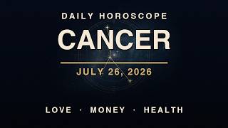 Daily Horoscope - Cancer - July 26, 2026