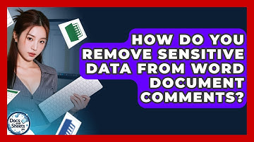 How Do You Remove Sensitive Data From Word Document Comments? - Docs and Sheets Pro
