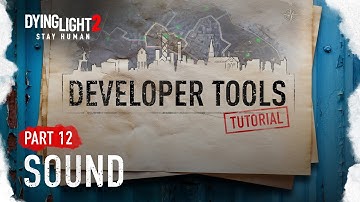 Developer Tools Tutorial Part 12 - Sound (Dying Light 2 Stay Human)