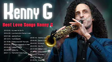 Best of Kenny G Full Album - Kenny G Greatest Hits Collection