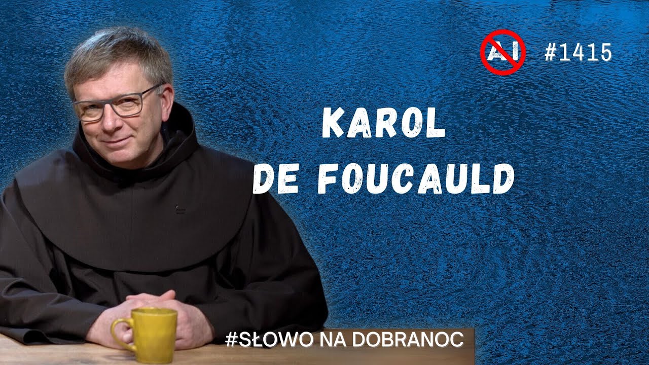 Karol de Foucauld. Franciszek Krzysztof Chodkowski OFM. Słowo na Dobranoc. 1415