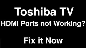 Toshiba TV HDMI Ports Not Working  -  Fix it Now