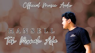 Tak Pernah Ada  Hansell Ss   