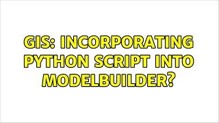 GIS: Incorporating Python script into ModelBuilder