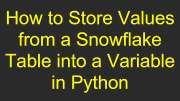 How to Store Values from a Snowflake Table into a Variable in Python