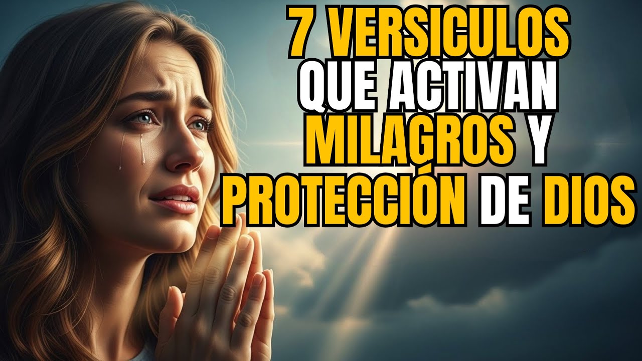 7 VERSICULOS que activan MILAGROS y la PROTECCIÓN de DIOS cuando se declaran con FE en ORACIÓN.