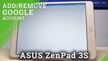 How to Add & Remove Google Account on ASUS ZenPad 3S – Create & Erase Google User