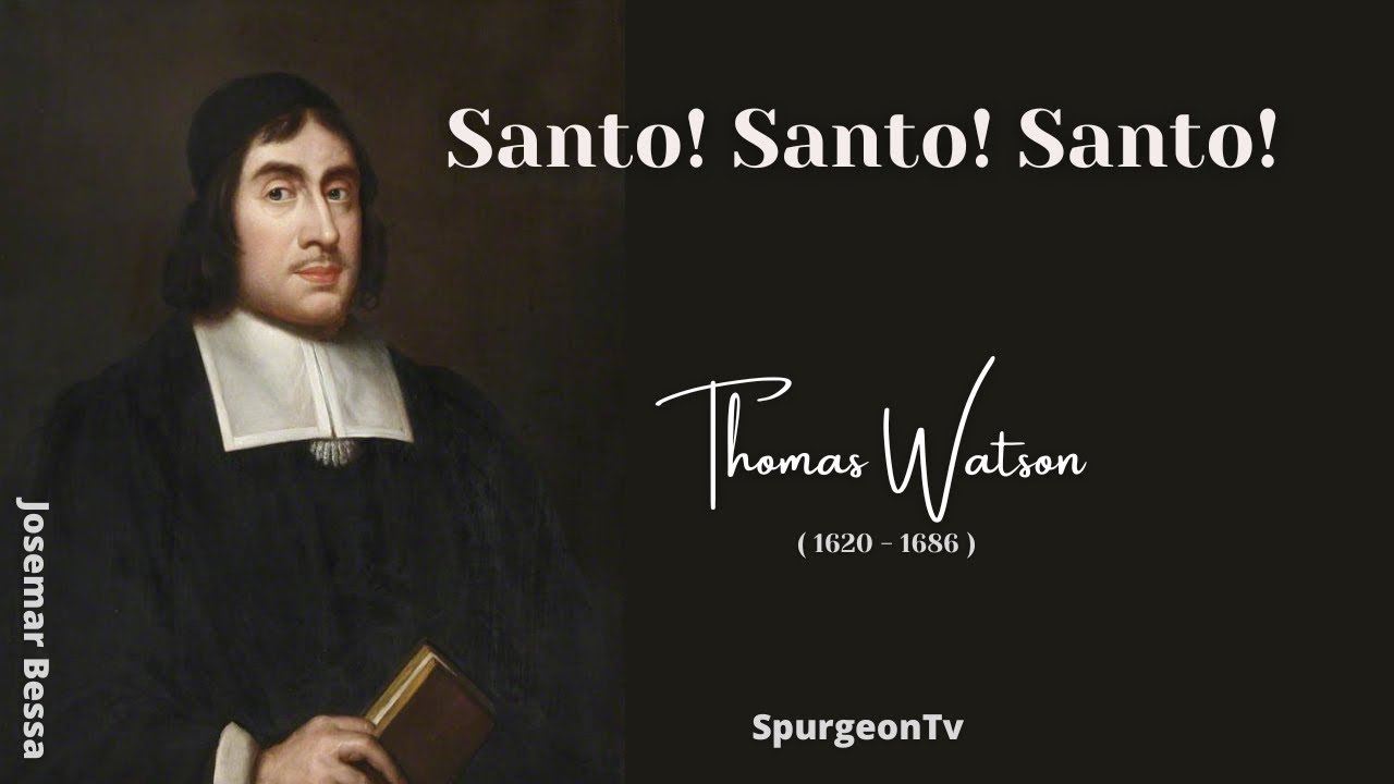 Santo! Santo! Santo!  | Thomas Watson ( 1620 - 1686 ) | #josemarbessa