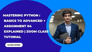 Mastering Python: Basics to Advanced + Assignment 04 Explained | Zoom Class Tutorial
