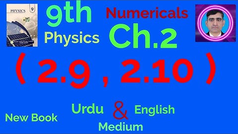 9th new book physics numericals ch.2 (2.9,2.10)